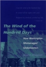 Image for The wind of the hundred days  : how Washington mismanaged globalization