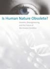 Image for Is human nature obsolete?  : genetics, bioengineering, and the future of the human condition