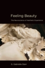 Image for Feeling Beauty : The Neuroscience of Aesthetic Experience