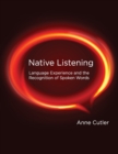 Image for Native Listening : Language Experience and the Recognition of Spoken Words