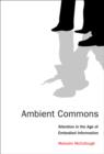 Image for Ambient commons  : attention in the age of embodied information
