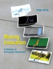 Image for Moving innovation  : a history of computer animation