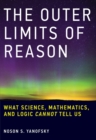 Image for The outer limits of reason  : what science, mathematics, and logic cannot tell us