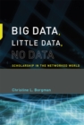 Image for Big data, little data, no data  : scholarship in the networked world