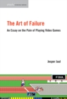 Image for The art of failure  : an essay on the pain of playing video games
