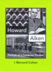 Image for Howard Aiken : Portrait of a Computer Pioneer