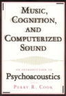 Image for Music, Cognition, and Computerized Sound : An Introduction to Psychoacoustics