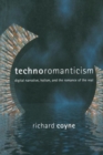 Image for Technoromanticism  : digital narrative, holism, and the romance of the real