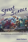 Image for Street science  : community knowledge and environmental health justice