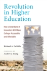 Image for Revolution in higher education  : how a small band of innovators will make college accessible and affordable
