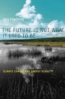 Image for The Future Is Not What It Used to Be : Climate Change and Energy Scarcity