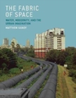 Image for The Fabric of Space : Water, Modernity, and the Urban Imagination