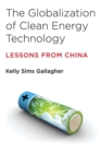 Image for The Globalization of Clean Energy Technology : Lessons from China