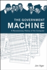 Image for The Government Machine : A Revolutionary History of the Computer