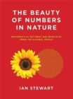 Image for The Beauty of Numbers in Nature : Mathematical Patterns and Principles from the Natural World