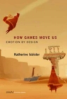 Image for How games move us  : emotion by design