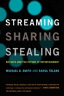 Image for Streaming, sharing, stealing  : big data and the future of entertainment