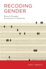 Image for Recoding gender  : women&#39;s changing participation in computing