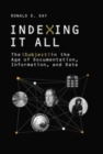 Image for Indexing It All : The Subject in the Age of Documentation, Information, and Data