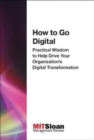 Image for How to go digital  : practical wisdom to help drive your organization&#39;s digital transformation