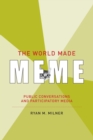 Image for The world made meme  : public conversations and participatory media