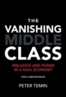Image for The vanishing middle class  : prejudice and power in a dual economy