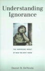 Image for Understanding ignorance  : the surprising impact of what we don&#39;t know