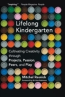 Image for Lifelong kindergarten  : cultivating creativity through projects, passion, peers, and play