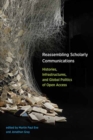 Image for Reassembling scholarly communications  : histories, infrastructures, and global politics of open access