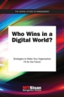 Image for Who wins in a digital world?  : strategies to make your organization fit for the future