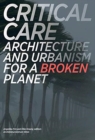 Image for Critical care  : architecture and urbanism for a broken planet
