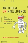 Image for Artificial unintelligence  : how computers misunderstand the world