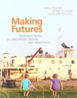 Image for Making futures  : marginal notes on innovation, design, and democracy