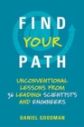 Image for Find Your Path : Unconventional Lessons from 36 Leading Scientists and Engineers