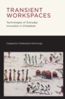 Image for Transient Workspaces : Technologies of Everyday Innovation in Zimbabwe