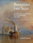 Image for Bridging the seas  : the rise of naval architecture in the industrial age, 1800-2000