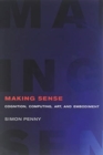 Image for Making sense  : cognition, computing, art, and embodiment