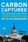 Image for Carbon Captured : How Business and Labor Control Climate Politics