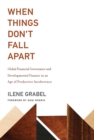 Image for When Things Don&#39;t Fall Apart : Global Financial Governance and Developmental Finance in an Age of Productive Incoherence