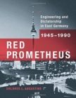 Image for Red Prometheus : Engineering and Dictatorship in East Germany, 1945-1990
