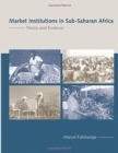 Image for Market Institutions in Sub-Saharan Africa : Theory and Evidence