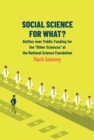 Image for Social science for what?  : battles over public funding for the &quot;other sciences&quot; at the National Science Foundation