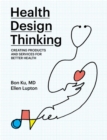 Image for Health design thinking  : creating products and services for better health