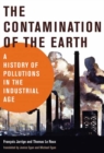 Image for The contamination of the Earth  : a history of pollutions in the Industrial Age