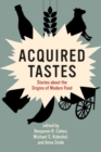 Image for Acquired tastes  : stories about the origins of modern food
