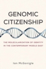 Image for Genomic citizenship  : the molecularization of identity in the contemporary Middle East