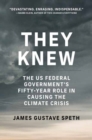 Image for They knew  : the US federal government&#39;s fifty-year role in causing the climate crisis