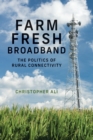 Image for Farm fresh broadband  : the politics of rural connectivity