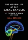 Image for The hidden life of the basal ganglia  : at the base of brain and mind