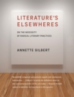 Image for Literature&#39;s elsewheres  : on the necessity of radical literary practices
